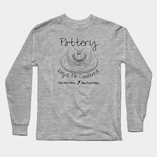 Pottery Keeps Me Centered Long Sleeve T-Shirt